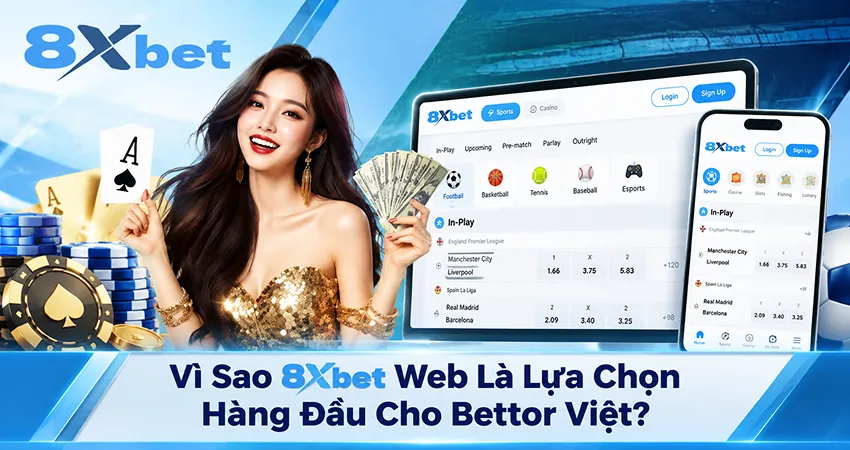 Vì Sao 8xbet Web Là Lựa Chọn Hàng Đầu Cho Bettor Việt?